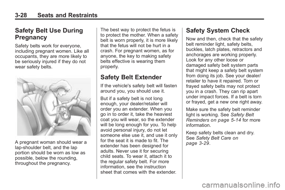 GMC ACADIA 2010 Manual PDF 3-28 Seats and Restraints
Safety Belt Use During
Pregnancy
Safety belts work for everyone,
including pregnant women. Like all
occupants, they are more likely to
be seriously injured if they do not
wea GMC ACADIA 2010 Manual PDF 3-28 Seats and Restraints
Safety Belt Use During
Pregnancy
Safety belts work for everyone,
including pregnant women. Like all
occupants, they are more likely to
be seriously injured if they do not
wea