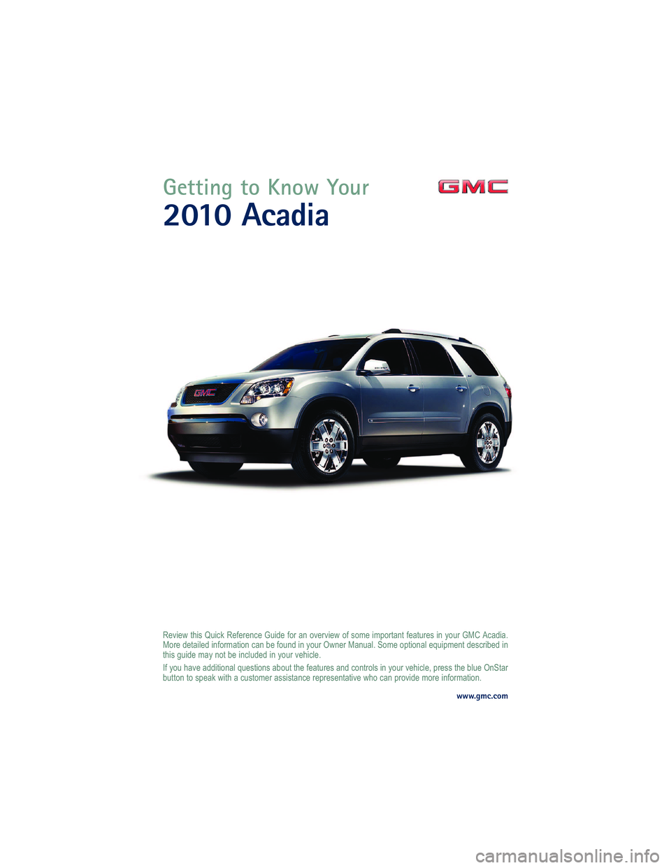 GMC ACADIA 2010  Get To Know Guide 
  ! "  "	  "
    "  " " "      ! " "    "  "    " "$  "  "   
  "   "    "  "
 " " "$   "