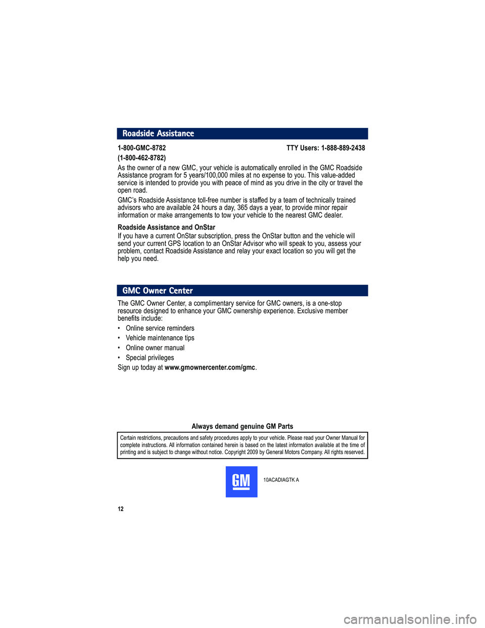 GMC ACADIA 2010  Get To Know Guide 	

Roadside Assistance
	     
 %%D  $ 9,89  	   
 
 	   
 

 = >2 / 9 A 8/< 9 0  +  8 /A      C 9 ?< @ / 23- 6/  3=  + ?>9 7 +>3- + 66C  / 8<9 66/ . 38  >2 /