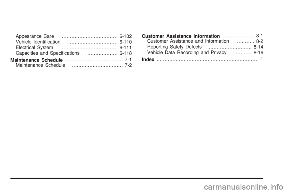 GMC CANYON 2010  Owners Manual Appearance Care
...................................6-102
Vehicle Identiﬁcation
...............................6-110
Electrical System
....................................6-111
Capacities and Speci