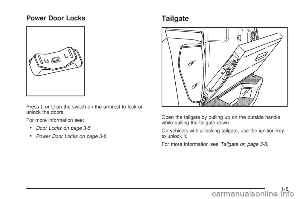 GMC CANYON 2010 User Guide Power Door Locks
Press L or U on the switch on the armrest to lock or
unlock the doors.
For more information see:
•Door Locks on page 3-5
•Power Door Locks on page 3-6
Tailgate
Open the tailgate b