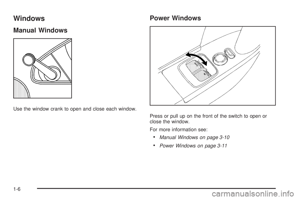 GMC CANYON 2010 User Guide Windows
Manual Windows
Use the window crank to open and close each window.
Power Windows
Press or pull up on the front of the switch to open or
close the window.
For more information see:
•Manual Wi