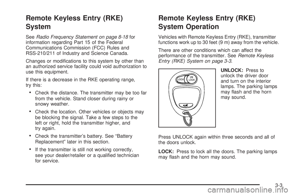 GMC CANYON 2010 Owners Manual Remote Keyless Entry (RKE)
System
SeeRadio Frequency Statement on page 8-18for
information regarding Part 15 of the Federal
Communications Commission (FCC) Rules and
RSS-210/211 of Industry and Scienc GMC CANYON 2010 Owners Manual Remote Keyless Entry (RKE)
System
SeeRadio Frequency Statement on page 8-18for
information regarding Part 15 of the Federal
Communications Commission (FCC) Rules and
RSS-210/211 of Industry and Scienc