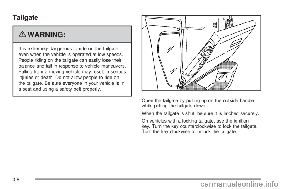 GMC CANYON 2010 Owners Manual Tailgate
{WARNING:
It is extremely dangerous to ride on the tailgate,
even when the vehicle is operated at low speeds.
People riding on the tailgate can easily lose their
balance and fall in response GMC CANYON 2010 Owners Manual Tailgate
{WARNING:
It is extremely dangerous to ride on the tailgate,
even when the vehicle is operated at low speeds.
People riding on the tailgate can easily lose their
balance and fall in response