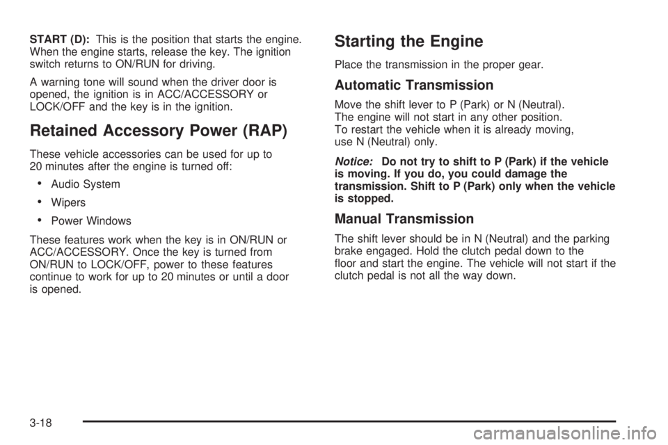 GMC CANYON 2010 Owners Manual START (D):This is the position that starts the engine.
When the engine starts, release the key. The ignition
switch returns to ON/RUN for driving.
A warning tone will sound when the driver door is
ope GMC CANYON 2010 Owners Manual START (D):This is the position that starts the engine.
When the engine starts, release the key. The ignition
switch returns to ON/RUN for driving.
A warning tone will sound when the driver door is
ope