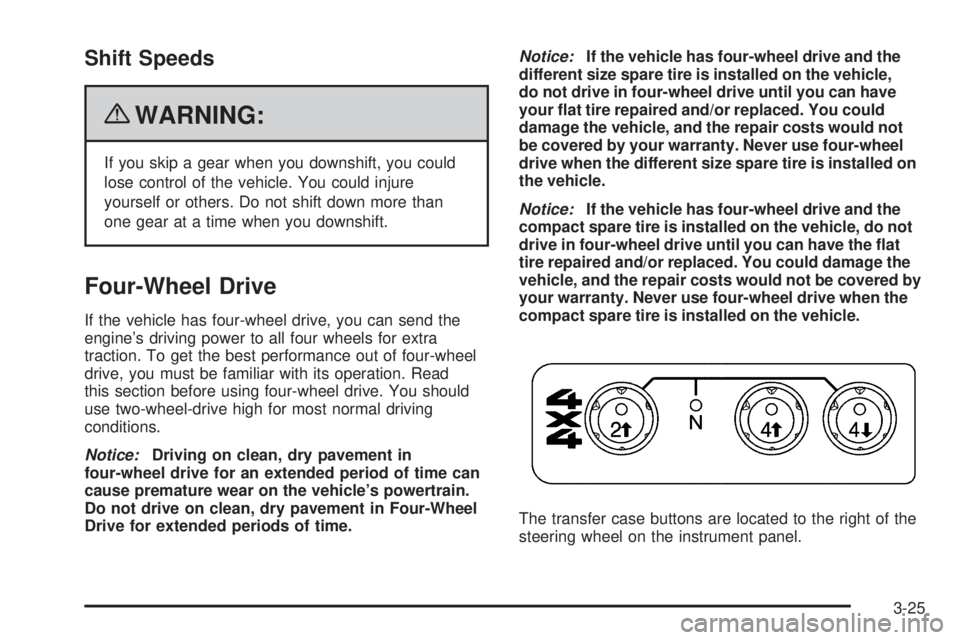 GMC CANYON 2010  Owners Manual Shift Speeds
{WARNING:
If you skip a gear when you downshift, you could
lose control of the vehicle. You could injure
yourself or others. Do not shift down more than
one gear at a time when you downsh