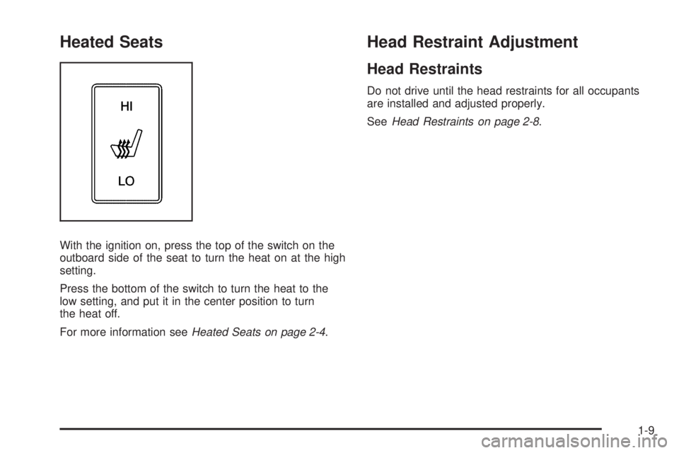 GMC CANYON 2010 User Guide Heated Seats
With the ignition on, press the top of the switch on the
outboard side of the seat to turn the heat on at the high
setting.
Press the bottom of the switch to turn the heat to the
low sett
