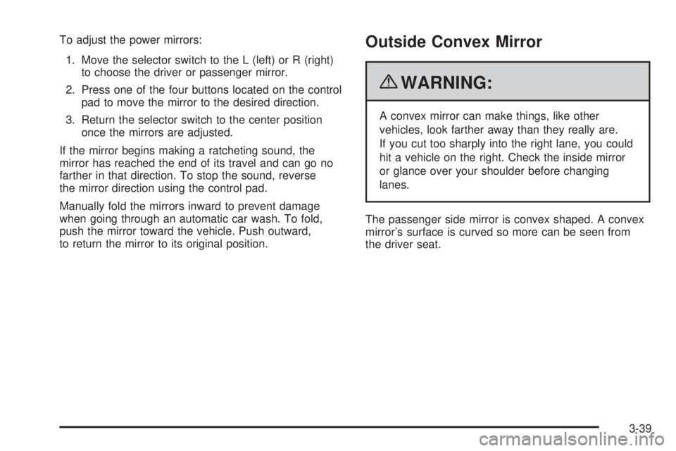 GMC CANYON 2010 Owners Manual To adjust the power mirrors:
1. Move the selector switch to the L (left) or R (right)
to choose the driver or passenger mirror.
2. Press one of the four buttons located on the control
pad to move the GMC CANYON 2010 Owners Manual To adjust the power mirrors:
1. Move the selector switch to the L (left) or R (right)
to choose the driver or passenger mirror.
2. Press one of the four buttons located on the control
pad to move the
