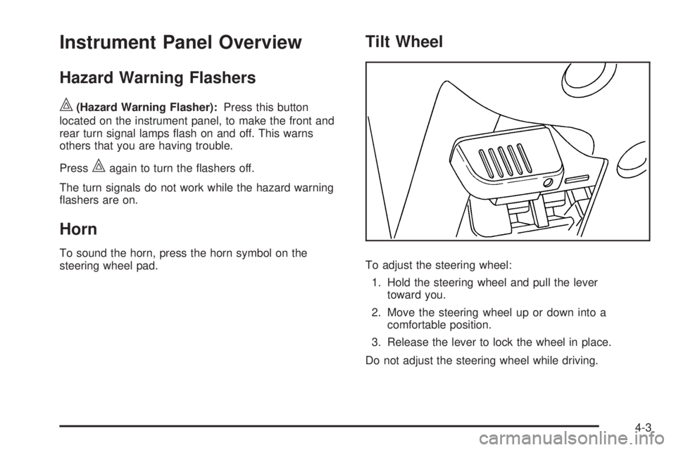 GMC CANYON 2010 Owners Manual Instrument Panel Overview
Hazard Warning Flashers
|(Hazard Warning Flasher):Press this button
located on the instrument panel, to make the front and
rear turn signal lamps flash on and off. This warn GMC CANYON 2010 Owners Manual Instrument Panel Overview
Hazard Warning Flashers
|(Hazard Warning Flasher):Press this button
located on the instrument panel, to make the front and
rear turn signal lamps flash on and off. This warn