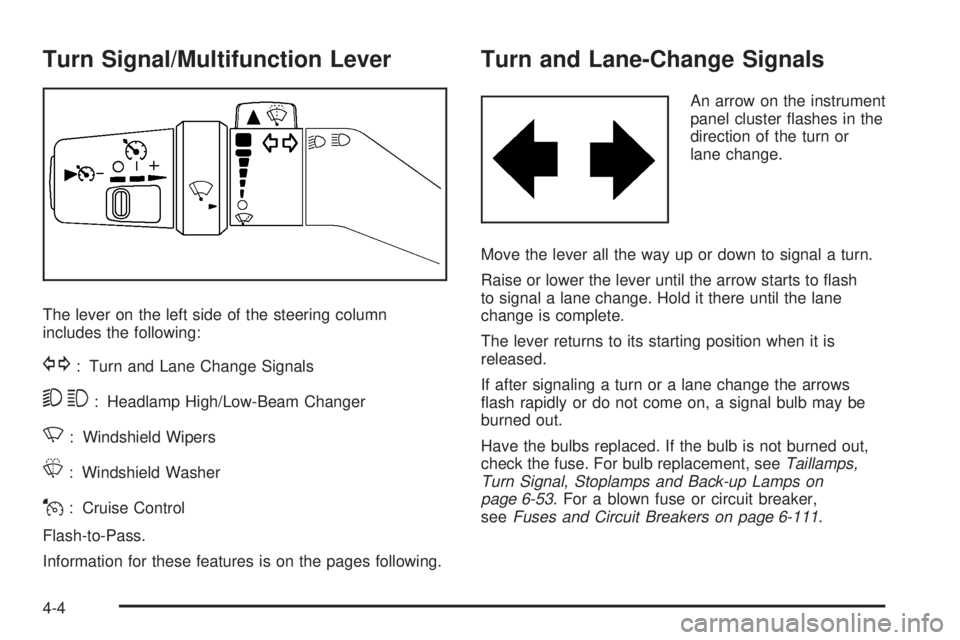 GMC CANYON 2010 Owners Manual Turn Signal/Multifunction Lever
The lever on the left side of the steering column
includes the following:
G: Turn and Lane Change Signals
53: Headlamp High/Low-Beam Changer
N: Windshield Wipers
L: Win GMC CANYON 2010 Owners Manual Turn Signal/Multifunction Lever
The lever on the left side of the steering column
includes the following:
G: Turn and Lane Change Signals
53: Headlamp High/Low-Beam Changer
N: Windshield Wipers
L: Win