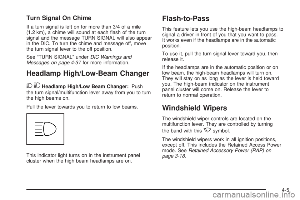 GMC CANYON 2010 Owners Manual Turn Signal On Chime
If a turn signal is left on for more than 3/4 of a mile
(1.2 km), a chime will sound at each flash of the turn
signal and the message TURN SIGNAL will also appear
in the DIC. To GMC CANYON 2010 Owners Manual Turn Signal On Chime
If a turn signal is left on for more than 3/4 of a mile
(1.2 km), a chime will sound at each flash of the turn
signal and the message TURN SIGNAL will also appear
in the DIC. To