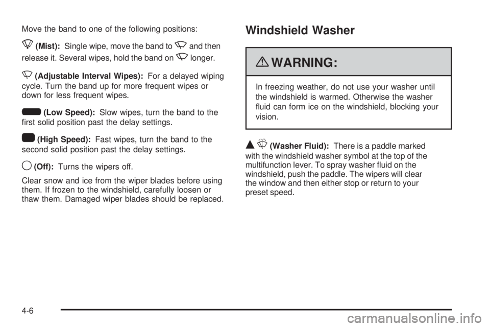 GMC CANYON 2010 Owners Manual Move the band to one of the following positions:
8(Mist):Single wipe, move the band tozand then
release it. Several wipes, hold the band on
zlonger.
N(Adjustable Interval Wipes):For a delayed wiping
c GMC CANYON 2010 Owners Manual Move the band to one of the following positions:
8(Mist):Single wipe, move the band tozand then
release it. Several wipes, hold the band on
zlonger.
N(Adjustable Interval Wipes):For a delayed wiping
c