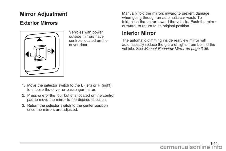 GMC CANYON 2010 User Guide Mirror Adjustment
Exterior Mirrors
Vehicles with power
outside mirrors have
controls located on the
driver door.
1. Move the selector switch to the L (left) or R (right)
to choose the driver or passen