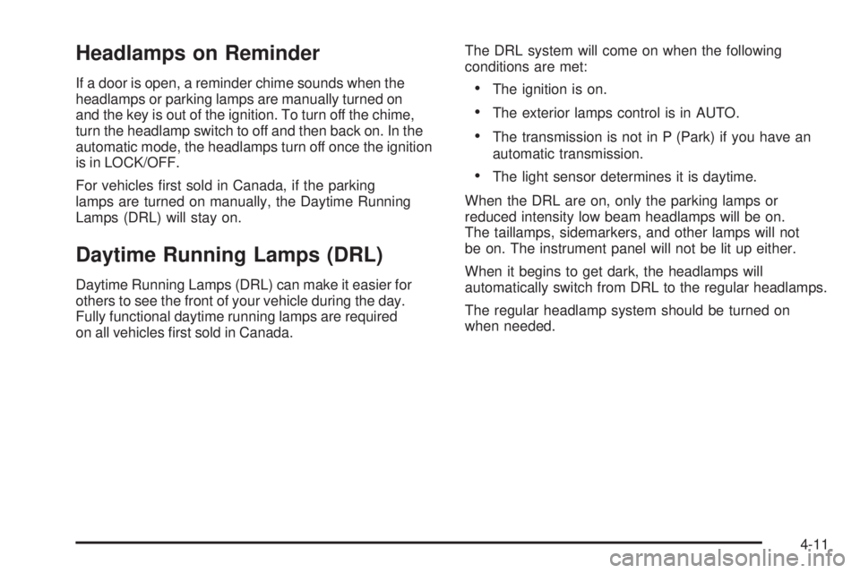 GMC CANYON 2010 Owners Manual Headlamps on Reminder
If a door is open, a reminder chime sounds when the
headlamps or parking lamps are manually turned on
and the key is out of the ignition. To turn off the chime,
turn the headlamp GMC CANYON 2010 Owners Manual Headlamps on Reminder
If a door is open, a reminder chime sounds when the
headlamps or parking lamps are manually turned on
and the key is out of the ignition. To turn off the chime,
turn the headlamp