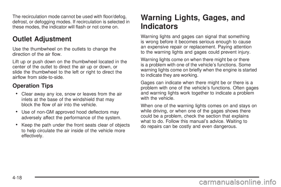 GMC CANYON 2010 Owners Manual The recirculation mode cannot be used with floor/defog,
defrost, or defogging modes. If recirculation is selected in
these modes, the indicator will flash or not come on.
Outlet Adjustment
Use the t GMC CANYON 2010 Owners Manual The recirculation mode cannot be used with floor/defog,
defrost, or defogging modes. If recirculation is selected in
these modes, the indicator will flash or not come on.
Outlet Adjustment
Use the t