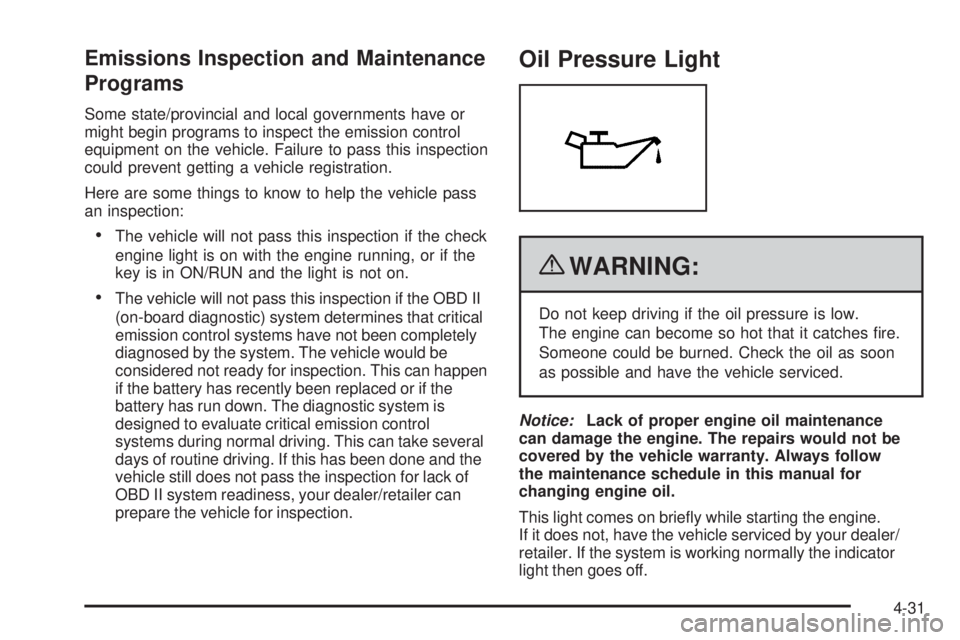 GMC CANYON 2010 Owners Manual Emissions Inspection and Maintenance
Programs
Some state/provincial and local governments have or
might begin programs to inspect the emission control
equipment on the vehicle. Failure to pass this in GMC CANYON 2010 Owners Manual Emissions Inspection and Maintenance
Programs
Some state/provincial and local governments have or
might begin programs to inspect the emission control
equipment on the vehicle. Failure to pass this in
