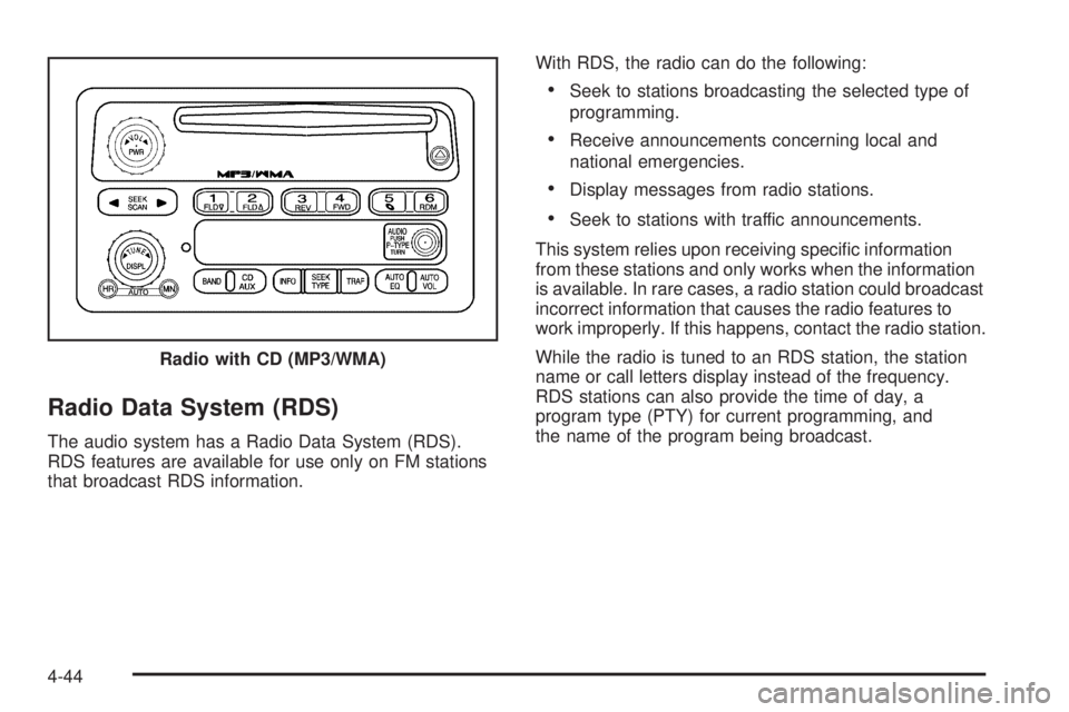 GMC CANYON 2010 Owners Manual Radio Data System (RDS)
The audio system has a Radio Data System (RDS).
RDS features are available for use only on FM stations
that broadcast RDS information.With RDS, the radio can do the following:
GMC CANYON 2010 Owners Manual Radio Data System (RDS)
The audio system has a Radio Data System (RDS).
RDS features are available for use only on FM stations
that broadcast RDS information.With RDS, the radio can do the following: