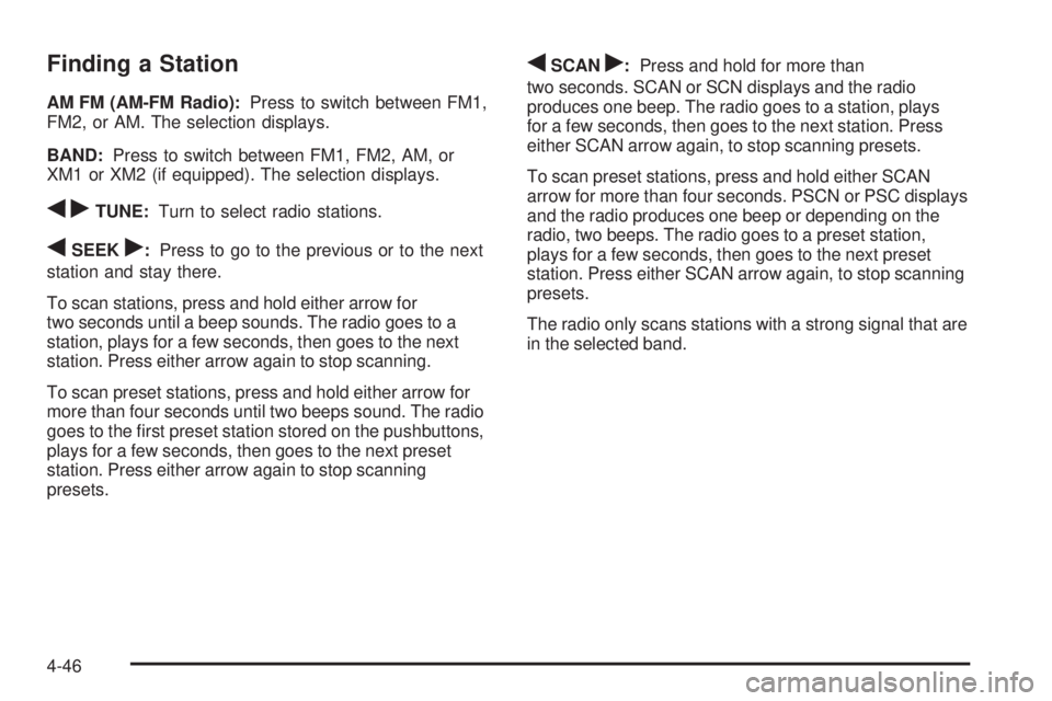 GMC CANYON 2010 Owners Manual Finding a Station
AM FM (AM-FM Radio):Press to switch between FM1,
FM2, or AM. The selection displays.
BAND:Press to switch between FM1, FM2, AM, or
XM1 or XM2 (if equipped). The selection displays.
q GMC CANYON 2010 Owners Manual Finding a Station
AM FM (AM-FM Radio):Press to switch between FM1,
FM2, or AM. The selection displays.
BAND:Press to switch between FM1, FM2, AM, or
XM1 or XM2 (if equipped). The selection displays.
q