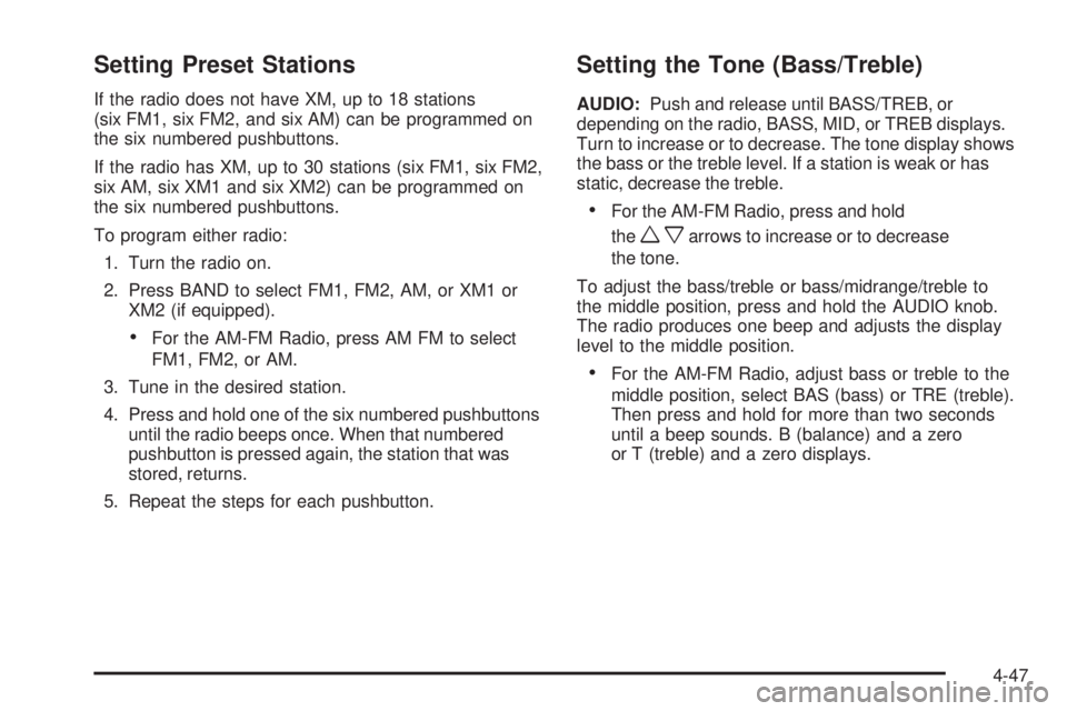 GMC CANYON 2010 Owners Manual Setting Preset Stations
If the radio does not have XM, up to 18 stations
(six FM1, six FM2, and six AM) can be programmed on
the six numbered pushbuttons.
If the radio has XM, up to 30 stations (six F GMC CANYON 2010 Owners Manual Setting Preset Stations
If the radio does not have XM, up to 18 stations
(six FM1, six FM2, and six AM) can be programmed on
the six numbered pushbuttons.
If the radio has XM, up to 30 stations (six F