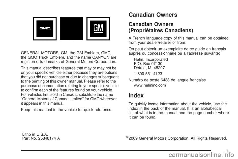 GMC CANYON 2010  Owners Manual GENERAL MOTORS, GM, the GM Emblem, GMC,
the GMC Truck Emblem, and the name CANYON are
registered trademarks of General Motors Corporation.
This manual describes features that may or may not be
on your