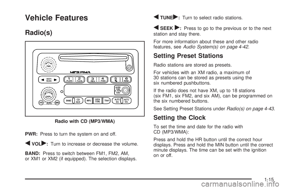 GMC CANYON 2010 Owners Guide Vehicle Features
Radio(s)
PWR:Press to turn the system on and off.
qVOLr:Turn to increase or decrease the volume.
BAND:Press to switch between FM1, FM2, AM,
or XM1 or XM2 (if equipped). The selection 