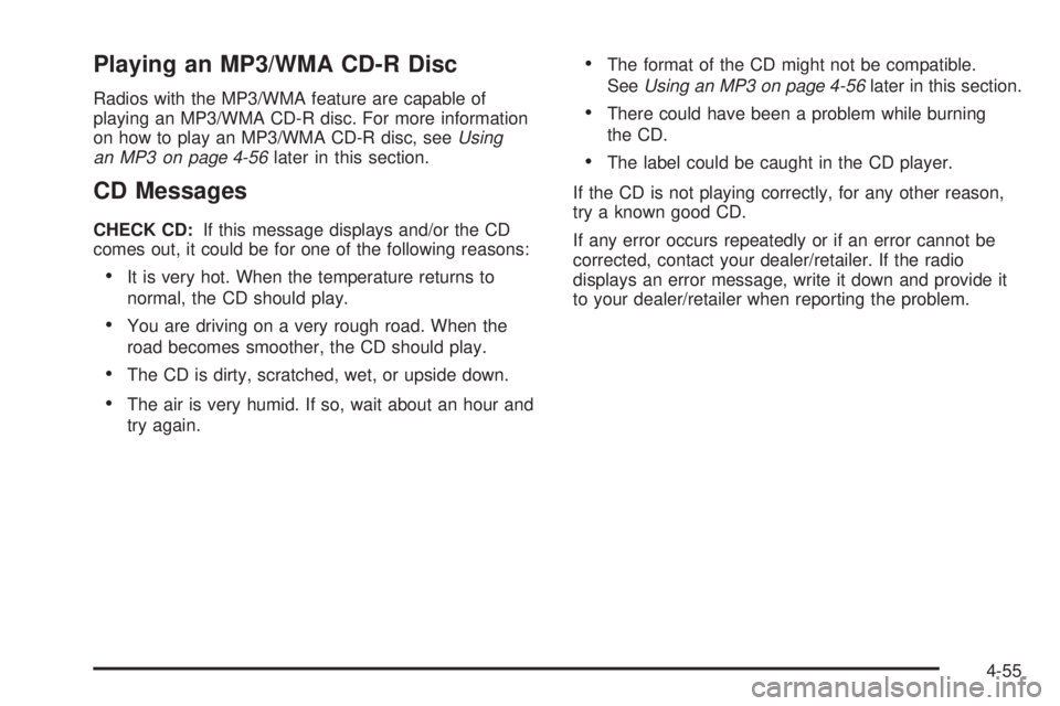GMC CANYON 2010 Owners Manual Playing an MP3/WMA CD-R Disc
Radios with the MP3/WMA feature are capable of
playing an MP3/WMA CD-R disc. For more information
on how to play an MP3/WMA CD-R disc, seeUsing
an MP3 on page 4-56later in GMC CANYON 2010 Owners Manual Playing an MP3/WMA CD-R Disc
Radios with the MP3/WMA feature are capable of
playing an MP3/WMA CD-R disc. For more information
on how to play an MP3/WMA CD-R disc, seeUsing
an MP3 on page 4-56later in