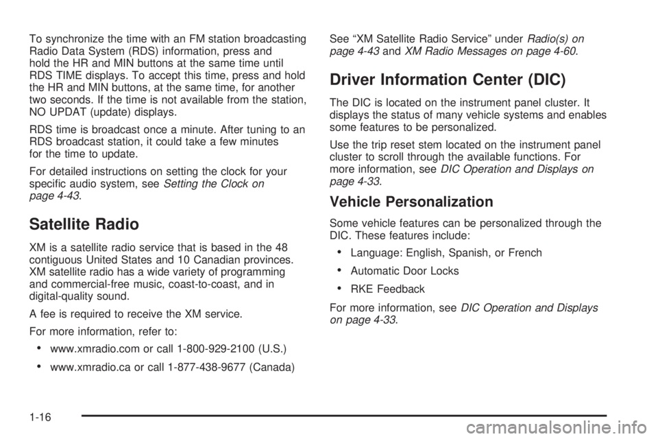 GMC CANYON 2010 Owners Guide To synchronize the time with an FM station broadcasting
Radio Data System (RDS) information, press and
hold the HR and MIN buttons at the same time until
RDS TIME displays. To accept this time, press 