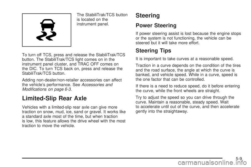 GMC CANYON 2010 Owners Manual The StabiliTrak/TCS button
is located on the
instrument panel.
To turn off TCS, press and release the StabiliTrak/TCS
button. The StabiliTrak/TCS light comes on in the
instrument panel cluster, and TR GMC CANYON 2010 Owners Manual The StabiliTrak/TCS button
is located on the
instrument panel.
To turn off TCS, press and release the StabiliTrak/TCS
button. The StabiliTrak/TCS light comes on in the
instrument panel cluster, and TR