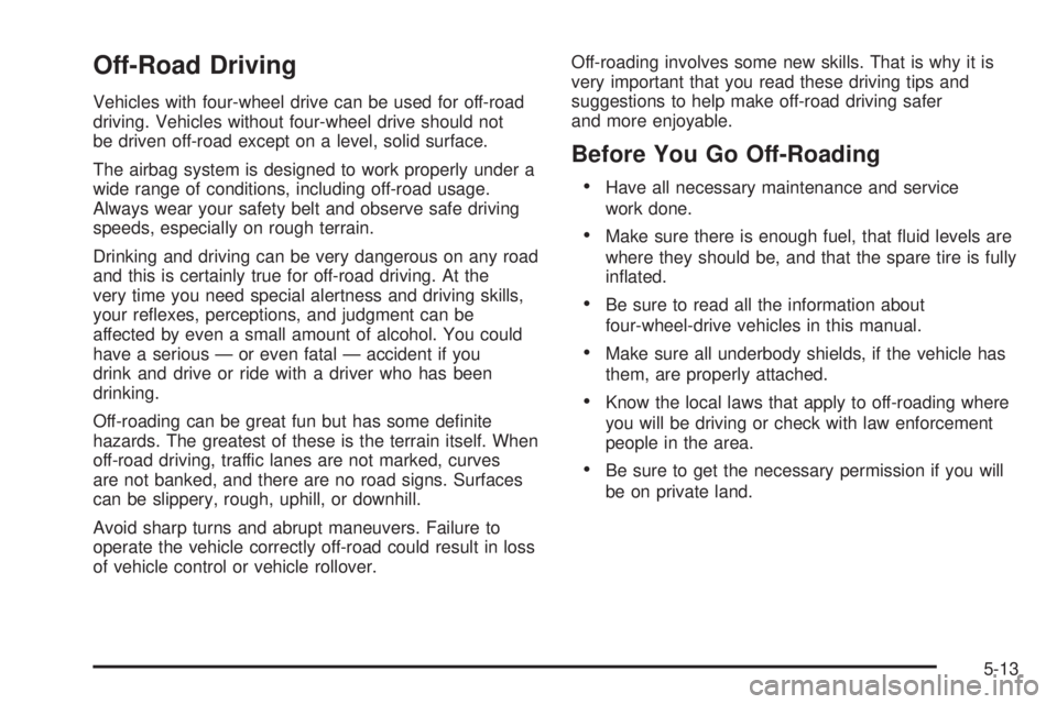 GMC CANYON 2010 Owners Manual Off-Road Driving
Vehicles with four-wheel drive can be used for off-road
driving. Vehicles without four-wheel drive should not
be driven off-road except on a level, solid surface.
The airbag system is GMC CANYON 2010 Owners Manual Off-Road Driving
Vehicles with four-wheel drive can be used for off-road
driving. Vehicles without four-wheel drive should not
be driven off-road except on a level, solid surface.
The airbag system is