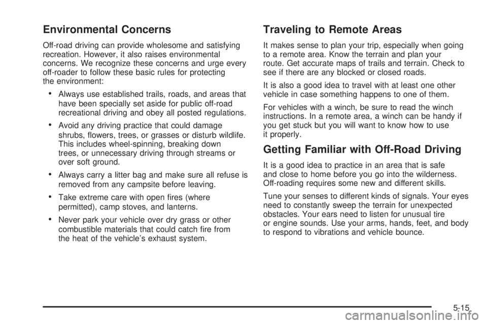 GMC CANYON 2010 Owners Manual Environmental Concerns
Off-road driving can provide wholesome and satisfying
recreation. However, it also raises environmental
concerns. We recognize these concerns and urge every
off-roader to follow GMC CANYON 2010 Owners Manual Environmental Concerns
Off-road driving can provide wholesome and satisfying
recreation. However, it also raises environmental
concerns. We recognize these concerns and urge every
off-roader to follow