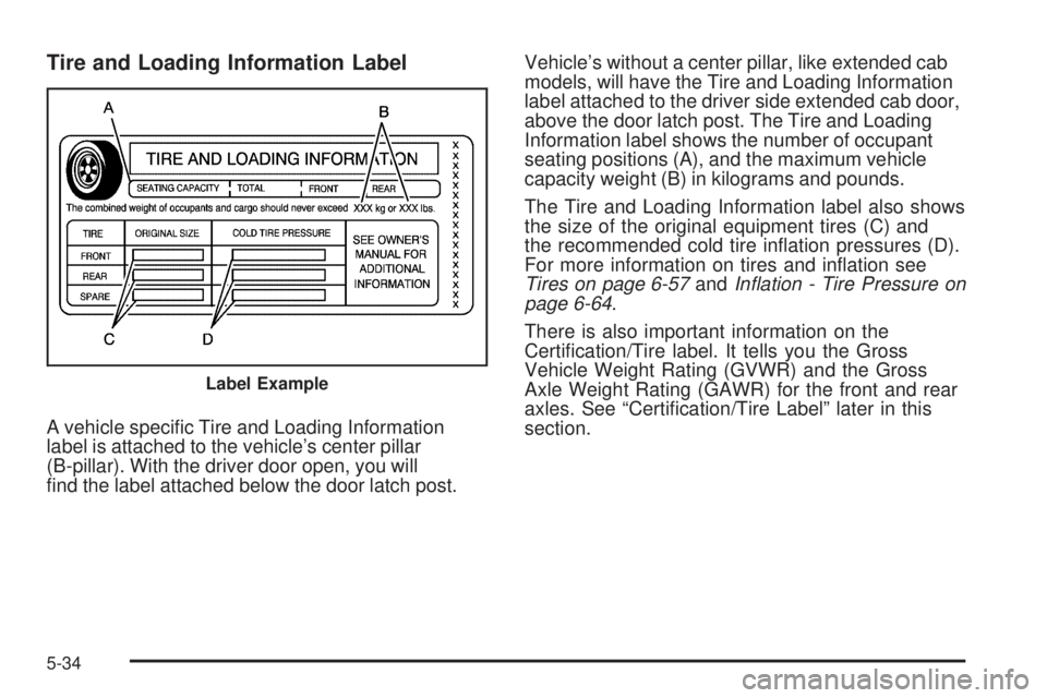 GMC CANYON 2010 Owners Manual Tire and Loading Information Label
A vehicle specific Tire and Loading Information
label is attached to the vehicle’s center pillar
(B-pillar). With the driver door open, you will
find the label a GMC CANYON 2010 Owners Manual Tire and Loading Information Label
A vehicle specific Tire and Loading Information
label is attached to the vehicle’s center pillar
(B-pillar). With the driver door open, you will
find the label a
