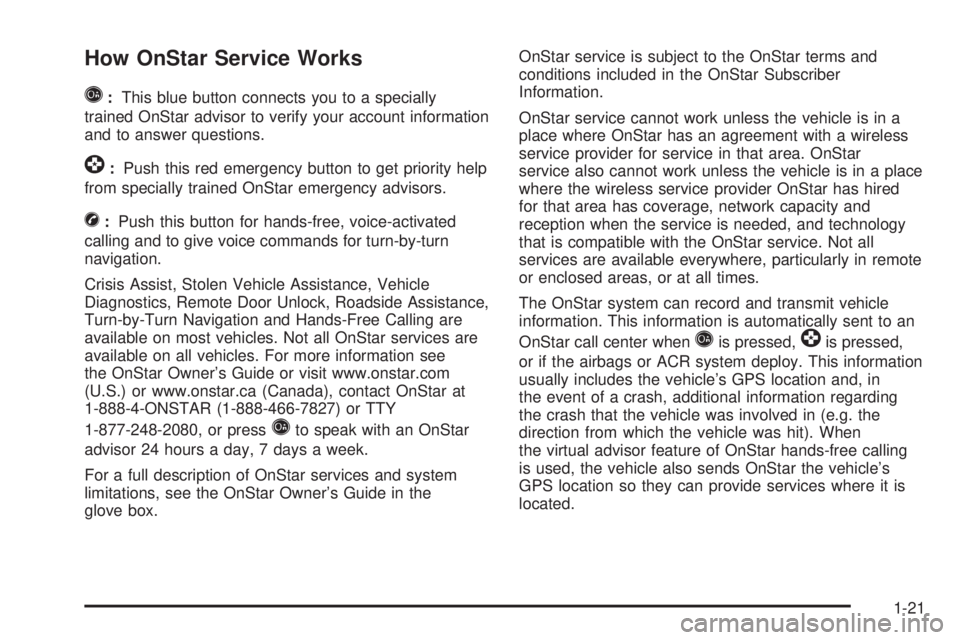 GMC CANYON 2010  Owners Manual How OnStar Service Works
Q
:This blue button connects you to a specially
trained OnStar advisor to verify your account information
and to answer questions.
]:Push this red emergency button to get prio