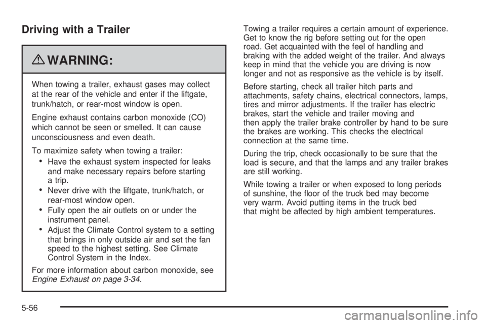 GMC CANYON 2010 Owners Manual Driving with a Trailer
{WARNING:
When towing a trailer, exhaust gases may collect
at the rear of the vehicle and enter if the liftgate,
trunk/hatch, or rear-most window is open.
Engine exhaust contain GMC CANYON 2010 Owners Manual Driving with a Trailer
{WARNING:
When towing a trailer, exhaust gases may collect
at the rear of the vehicle and enter if the liftgate,
trunk/hatch, or rear-most window is open.
Engine exhaust contain