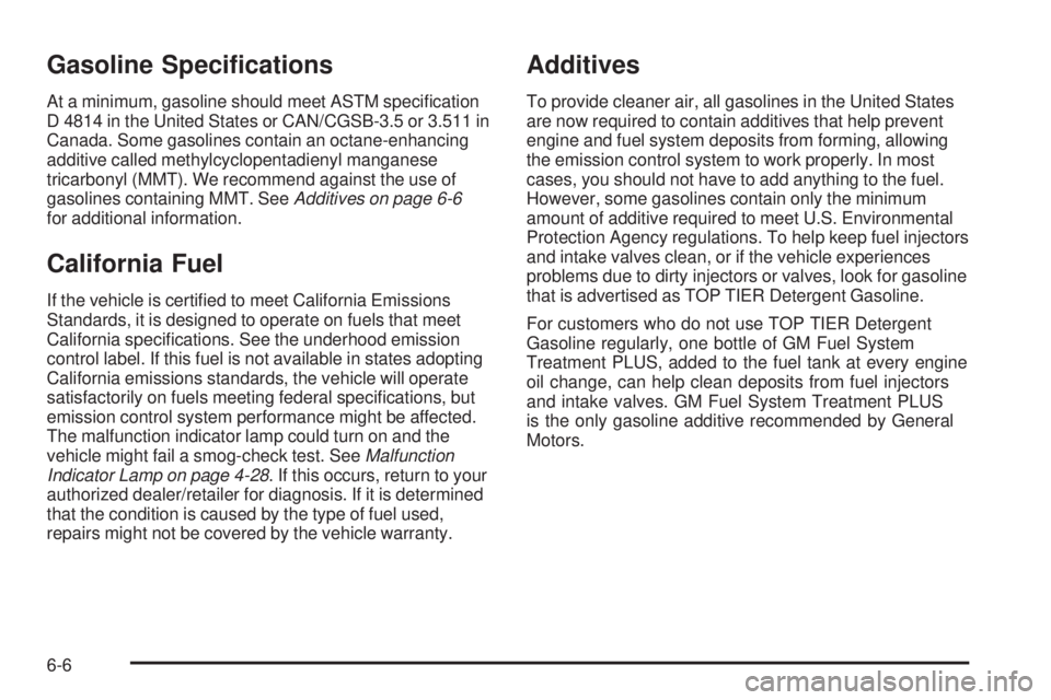 GMC CANYON 2010  Owners Manual Gasoline Speci�cations
At a minimum, gasoline should meet ASTM speciﬁcation
D 4814 in the United States or CAN/CGSB-3.5 or 3.511 in
Canada. Some gasolines contain an octane-enhancing
additive called