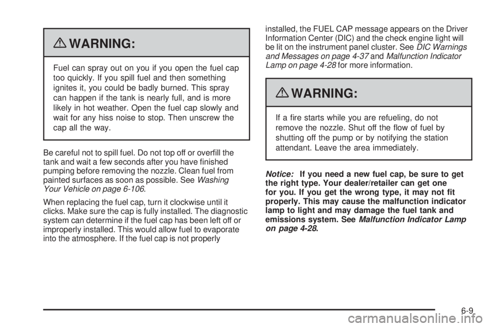 GMC CANYON 2010  Owners Manual {WARNING:
Fuel can spray out on you if you open the fuel cap
too quickly. If you spill fuel and then something
ignites it, you could be badly burned. This spray
can happen if the tank is nearly full, 