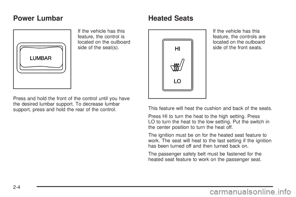 GMC CANYON 2010 Owners Guide Power Lumbar
If the vehicle has this
feature, the control is
located on the outboard
side of the seat(s).
Press and hold the front of the control until you have
the desired lumbar support. To decrease