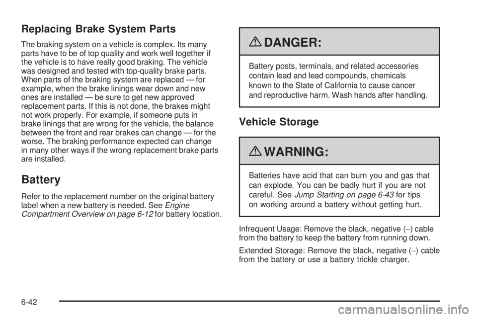GMC CANYON 2010 Owners Manual Replacing Brake System Parts
The braking system on a vehicle is complex. Its many
parts have to be of top quality and work well together if
the vehicle is to have really good braking. The vehicle
was GMC CANYON 2010 Owners Manual Replacing Brake System Parts
The braking system on a vehicle is complex. Its many
parts have to be of top quality and work well together if
the vehicle is to have really good braking. The vehicle
was