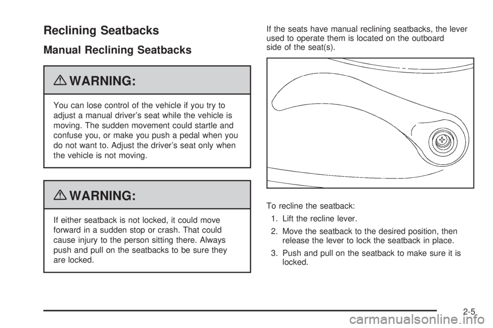 GMC CANYON 2010 Owners Guide Reclining Seatbacks
Manual Reclining Seatbacks
{WARNING:
You can lose control of the vehicle if you try to
adjust a manual driver’s seat while the vehicle is
moving. The sudden movement could startl