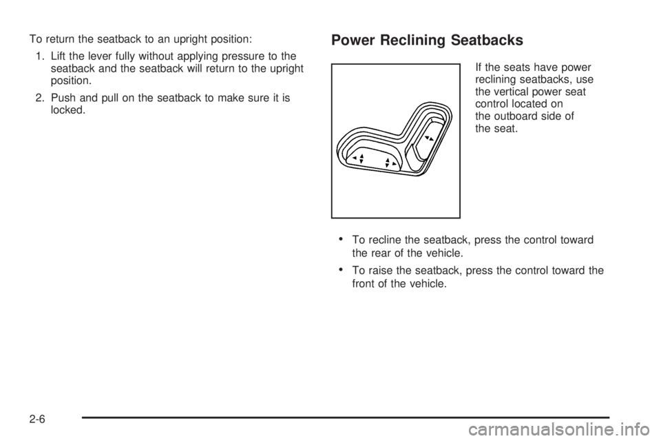 GMC CANYON 2010 Owners Guide To return the seatback to an upright position:
1. Lift the lever fully without applying pressure to the
seatback and the seatback will return to the upright
position.
2. Push and pull on the seatback 