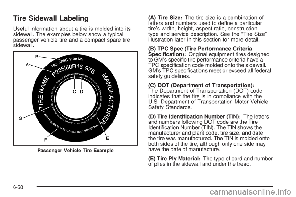 GMC CANYON 2010 Owners Manual Tire Sidewall Labeling
Useful information about a tire is molded into its
sidewall. The examples below show a typical
passenger vehicle tire and a compact spare tire
sidewall.(A) Tire Size
:The tire s GMC CANYON 2010 Owners Manual Tire Sidewall Labeling
Useful information about a tire is molded into its
sidewall. The examples below show a typical
passenger vehicle tire and a compact spare tire
sidewall.(A) Tire Size
:The tire s