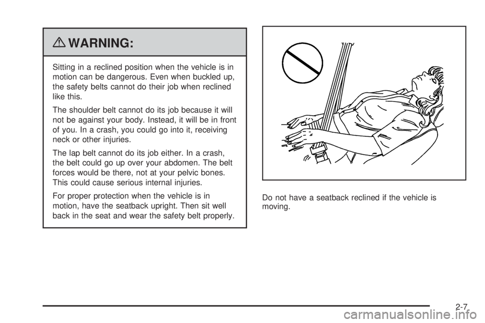GMC CANYON 2010 Owners Guide {WARNING:
Sitting in a reclined position when the vehicle is in
motion can be dangerous. Even when buckled up,
the safety belts cannot do their job when reclined
like this.
The shoulder belt cannot do