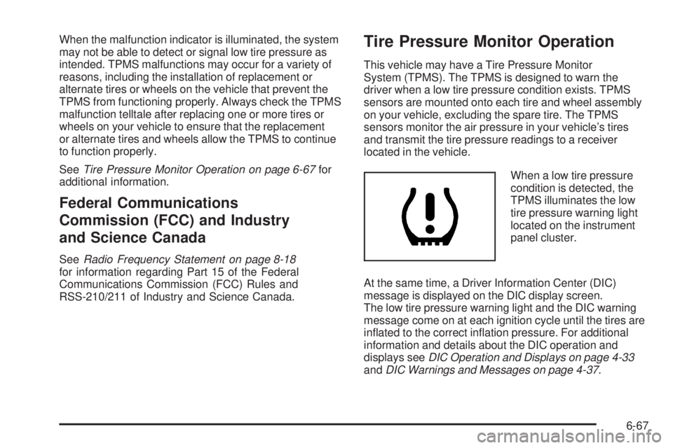 GMC CANYON 2010  Owners Manual When the malfunction indicator is illuminated, the system
may not be able to detect or signal low tire pressure as
intended. TPMS malfunctions may occur for a variety of
reasons, including the install