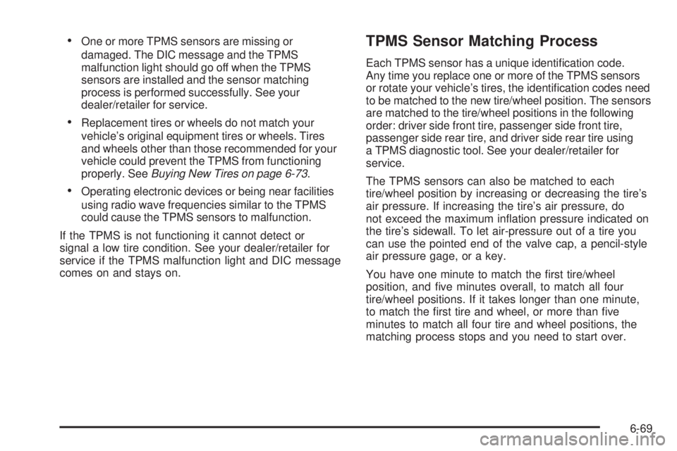 GMC CANYON 2010  Owners Manual •One or more TPMS sensors are missing or
damaged. The DIC message and the TPMS
malfunction light should go off when the TPMS
sensors are installed and the sensor matching
process is performed succes