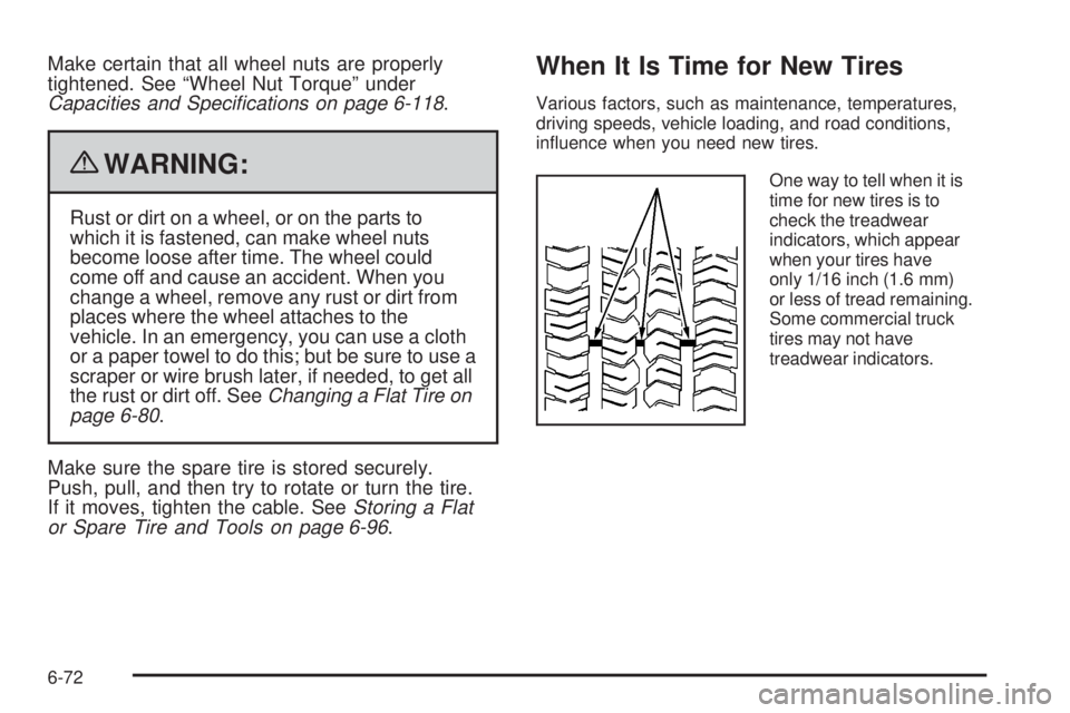 GMC CANYON 2010  Owners Manual Make certain that all wheel nuts are properly
tightened. See “Wheel Nut Torque” under
Capacities and Speci�cations on page 6-118.
{WARNING:
Rust or dirt on a wheel, or on the parts to
which it is 