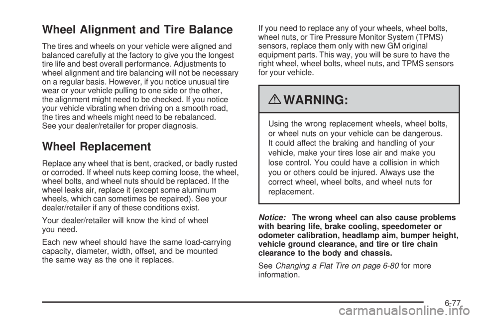 GMC CANYON 2010 Owners Manual Wheel Alignment and Tire Balance
The tires and wheels on your vehicle were aligned and
balanced carefully at the factory to give you the longest
tire life and best overall performance. Adjustments to
GMC CANYON 2010 Owners Manual Wheel Alignment and Tire Balance
The tires and wheels on your vehicle were aligned and
balanced carefully at the factory to give you the longest
tire life and best overall performance. Adjustments to