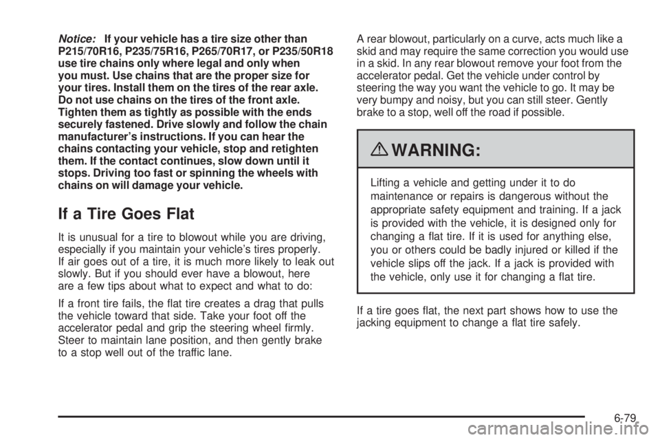 GMC CANYON 2010 Owners Manual Notice:If your vehicle has a tire size other than
P215/70R16, P235/75R16, P265/70R17, or P235/50R18
use tire chains only where legal and only when
you must. Use chains that are the proper size for
you GMC CANYON 2010 Owners Manual Notice:If your vehicle has a tire size other than
P215/70R16, P235/75R16, P265/70R17, or P235/50R18
use tire chains only where legal and only when
you must. Use chains that are the proper size for
you