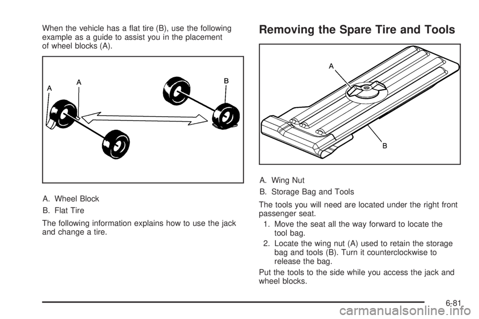 GMC CANYON 2010 Owners Manual When the vehicle has a flat tire (B), use the following
example as a guide to assist you in the placement
of wheel blocks (A).
A. Wheel Block
B. Flat Tire
The following information explains how to us GMC CANYON 2010 Owners Manual When the vehicle has a flat tire (B), use the following
example as a guide to assist you in the placement
of wheel blocks (A).
A. Wheel Block
B. Flat Tire
The following information explains how to us