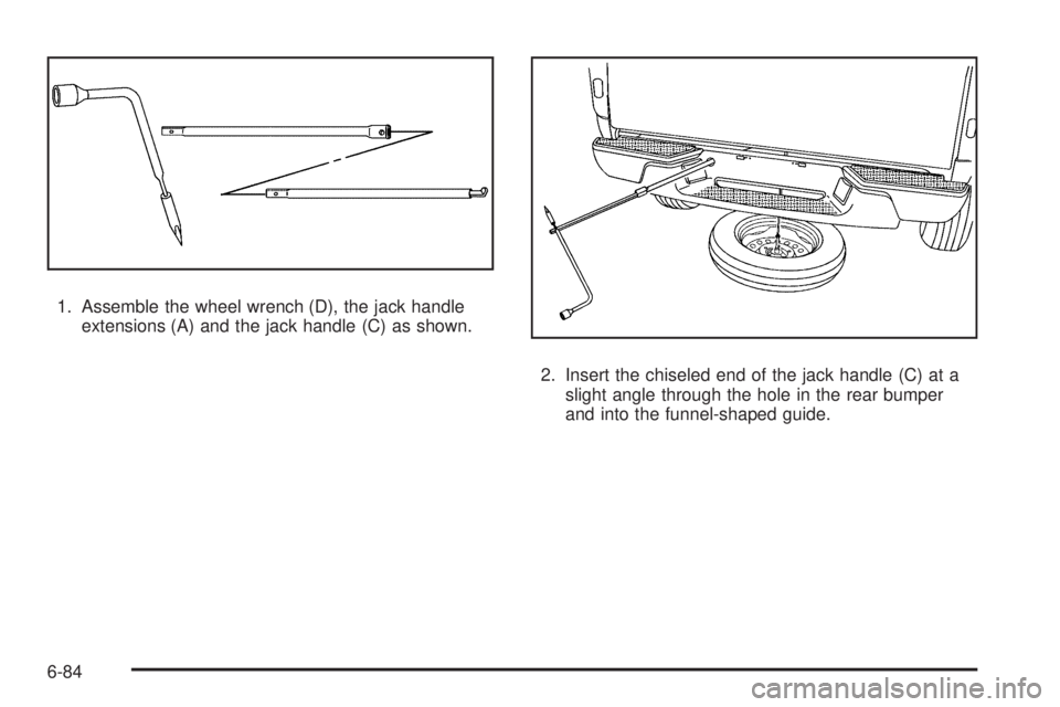 GMC CANYON 2010 Owners Manual 1. Assemble the wheel wrench (D), the jack handle
extensions (A) and the jack handle (C) as shown.
2. Insert the chiseled end of the jack handle (C) at a
slight angle through the hole in the rear bump GMC CANYON 2010 Owners Manual 1. Assemble the wheel wrench (D), the jack handle
extensions (A) and the jack handle (C) as shown.
2. Insert the chiseled end of the jack handle (C) at a
slight angle through the hole in the rear bump
