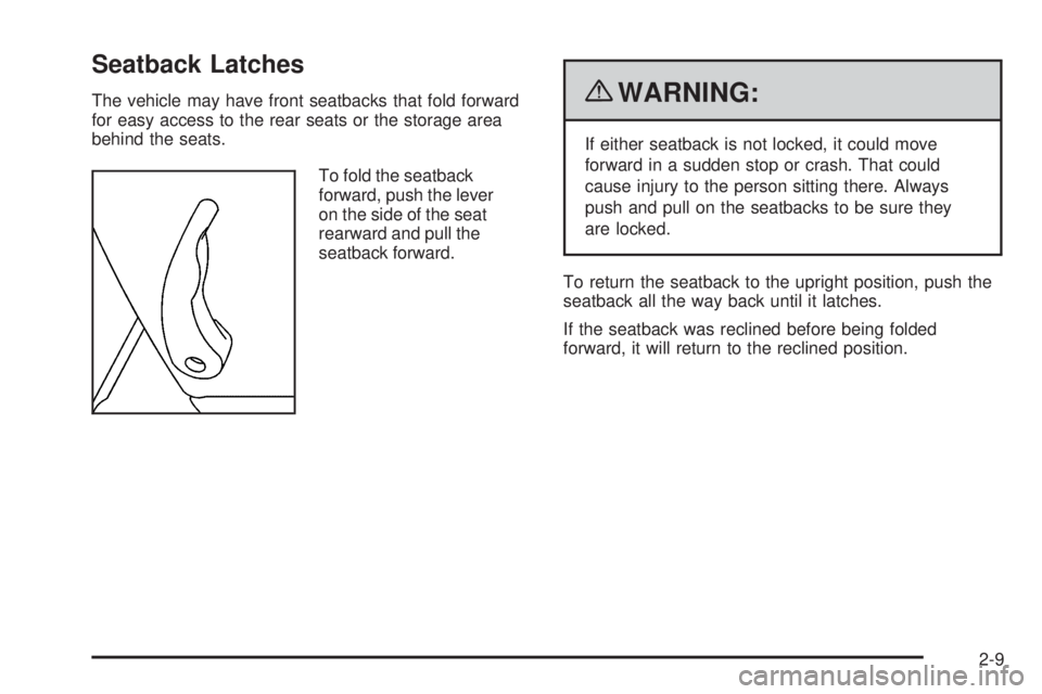 GMC CANYON 2010 Owners Guide Seatback Latches
The vehicle may have front seatbacks that fold forward
for easy access to the rear seats or the storage area
behind the seats.
To fold the seatback
forward, push the lever
on the side
