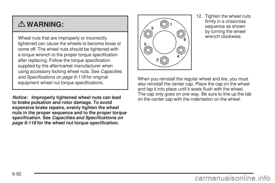 GMC CANYON 2010 Owners Manual {WARNING:
Wheel nuts that are improperly or incorrectly
tightened can cause the wheels to become loose or
come off. The wheel nuts should be tightened with
a torque wrench to the proper torque speci GMC CANYON 2010 Owners Manual {WARNING:
Wheel nuts that are improperly or incorrectly
tightened can cause the wheels to become loose or
come off. The wheel nuts should be tightened with
a torque wrench to the proper torque speci